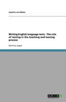 Writing English Language Tests - The Role of Testing in the Teaching and Leaning Process