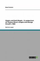 Utopia and Anti-Utopia - A Comparison of Thomas More's Utopia and George Orwell's 1984