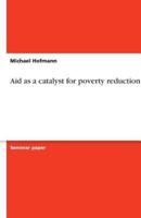 Aid as a Catalyst for Poverty Reduction