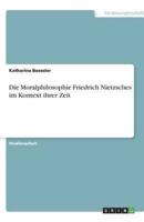 Die Moralphilosophie Friedrich Nietzsches Im Kontext Ihrer Zeit