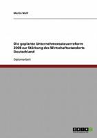 Die Geplante Unternehmenssteuerreform 2008 Zur Stärkung Des Wirtschaftsstandorts Deutschland
