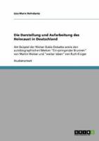 Die Darstellung und Aufarbeitung des Holocaust in Deutschland:Am Beispiel der Walser-Bubis-Debatte sowie den autobiographischen Werken "Ein springender Brunnen" von Martin Walser und "weiter leben" von Ruth Klüger