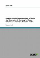 Die Konstruktion Des Augenblicks Im Motiv Der ´Deux Cotés De Combray´ in Marcel Prousts ´A La Recherche Du Temps Perdu´