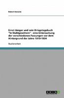 Ernst Jünger Und Sein Kriegstagebuch In Stahlgewittern - Eine Untersuchung Der Verschiedenen Fassungen Vor Dem Hintergrund Der Jahre 1919-1934