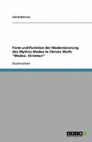 Form Und Funktion Der Modernisierung Des Mythos Medea in Christa Wolfs Medea. Stimmen