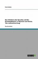 Das Scheitern Der Sprache Und Der Kommunikation in Heinrich Von Kleists 'Der Zerbrochne Krug'