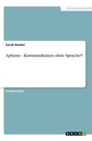 Aphasie - Kommunikation Ohne Sprache?!