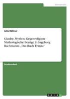 Glaube, Mythos, Gegenreligion - Mythologische Bezüge in Ingeborg Bachmanns "Das Buch Franza"