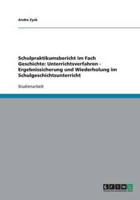 Schulpraktikumsbericht im Fach Geschichte: Unterrichtsverfahren - Ergebnissicherung und Wiederholung im Schulgeschichtsunterricht