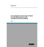 An Investigation of the Impact of Basel II on the Improvement in Risk Management Practice Globally