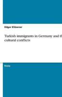 Turkish Immigrants in Germany and Their Cultural Conflicts