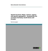 Spatial locations: Maps, nations, regions and spatial segregation - Analyzed by the countries Germany, South Korea and Ecuador