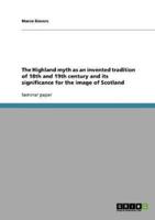 The Highland myth as an invented tradition of 18th and 19th century and its significance for the image of Scotland