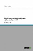 Morphologisierung Der (Deutschen) Alphabetischen Schrift