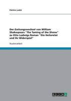 Der Gattungswechsel Von William Shakespears "The Taming of the Shrew" Zu Otto Ludwigs Roman "Die Heiteretei Und Ihr Widerspiel"