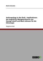 Anthropology in the Flesh - Implikationen Der Kognitiven Metaphertheorie Von George Lakoff Und Mark Johnson Für Die Ethnologie