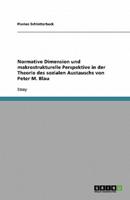 Normative Dimension Und Makrostrukturelle Perspektive in Der Theorie Des Sozialen Austauschs Von Peter M. Blau