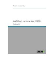 Das Frühwerk von George Grosz 1910-1918