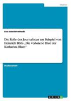 Die Rolle des Journalisten am Beispiel von Heinrich Bölls „Die verlorene Ehre der Katharina Blum"