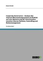 Corporate Governance - Analyse des internen Überwachungssystems im Hinblick auf eine Optimierung der Schnittstellen zwischen interner Revision, Controlling und Risikomanagement
