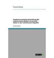 Postkommunistische Entwicklung Der Elektronischen Medien Im Privaten Sektor in Der Tschechischen Republik