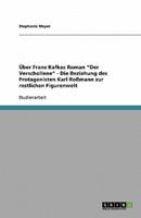 Über Franz Kafkas Roman Der Verschollene - Die Beziehung Des Protagonisten Karl Roßmann Zur Restlichen Figurenwelt