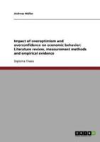Impact of overoptimism and overconfidence on economic behavior: Literature review, measurement methods and empirical evidence