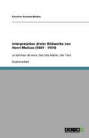 Interpretation dreier Bildwerke von Henri Matisse (1869 - 1954):Le bonheur de vivre, Das rote Atelier, Der Tanz