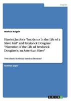 Harriet Jacobs's Incidents in the Life of a Slave Girl and Frederick Douglass' Narrative of the Life of Frederick Douglass's, an American Slave