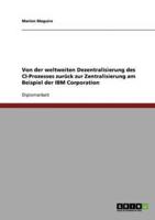 Von der weltweiten Dezentralisierung des CI-Prozesses zurück zur Zentralisierung am Beispiel der IBM Corporation