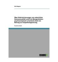 Über Diskriminierungen von männlicher Homosexualität und Fritz Morgenthalers psychoanalytisch orientierte Sicht als Beitrag zur Entpathologisierung
