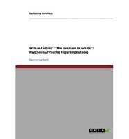 Wilkie Collins' "The woman in white": Psychoanalytische Figurendeutung