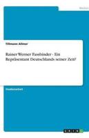 Rainer Werner Fassbinder - Ein Repräsentant Deutschlands Seiner Zeit?