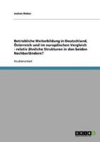 Betriebliche Weiterbildung in Deutschland, Österreich und im europäischen Vergleich - relativ ähnliche Strukturen in den beiden Nachbarländern?