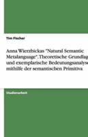 Anna Wierzbickas "Natural Semantic Metalanguage". Theoretische Grundlagen Und Exemplarische Bedeutungsanalysen Mithilfe Der Semantischen Primitiva