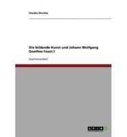Die bildende Kunst und Johann Wolfgang Goethes Faust I