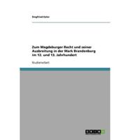 Zum Magdeburger Recht Und Seiner Ausbreitung in Der Mark Brandenburg Im 12. Und 13. Jahrhundert
