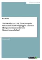 Makroevolution - Die Entstehung Der Taxonomischen Großgruppen Oder Ein Hirngespinst Der Modernen Naturwissenschaften?