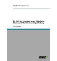 Die Rolle Des Jugendamtes Als "Staatliches Wächteramt" Bei Kindeswohlgefährdung