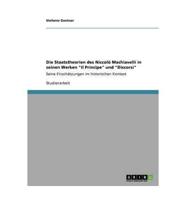 Die Staatstheorien des Niccolò Machiavelli in seinen Werken "Il Principe" und "Discorsi":Seine Einschätzungen im historischen Kontext