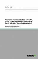 Frauenbild Und Sexualästhetik in Günter Grass' Die Blechtrommel Und Gabriel García Márquez' Cien Años De Soledad