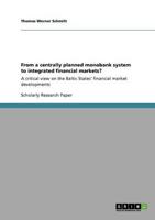 From a centrally planned monobank system to integrated financial markets?:A critical view on the Baltic States' financial market developments