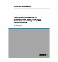 Wirtschaftsförderung durch die Kreditanstalt für Wiederaufbau unter besonderer Fokussierung auf die KfW Mittelstandsbank