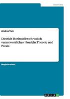 Dietrich Bonhoeffer: christlich verantwortliches Handeln.  Theorie und Praxis