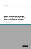 Johann Wolfgang Von Goethes 'Die Leiden Des Jungen Werther' Im Kontext Der Brief(roman)kultur Seiner Zeit