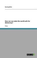 How Can We Make the World Safe for Democracy?