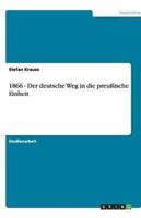 1866 - Der Deutsche Weg in Die Preußische Einheit