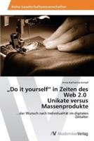 Do It Yourself" in Zeiten Des Web 2.0 Unikate Versus Massenprodukte