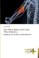 Can These Bones Live? Lord, Thou Knowest...
