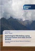 Hydrological Modelling using Process based and Data Driven Models